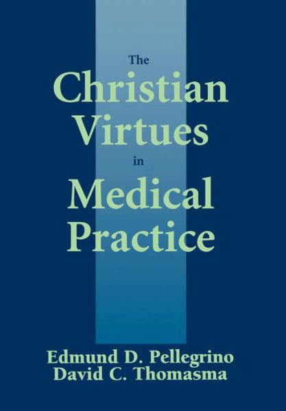 Cover for Edmund D. Pellegrino · The Christian Virtues in Medical Practice (Hardcover Book) (1996)