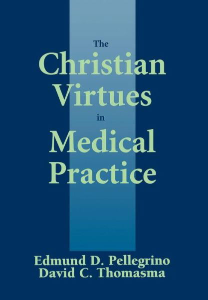 Cover for Edmund D. Pellegrino · The Christian Virtues in Medical Practice (Gebundenes Buch) (1996)