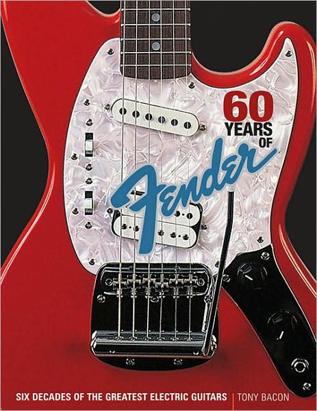 Cover for Tony Bacon · 60 Years of Fender: Six Decades of the Greatest Electric Guitars (Paperback Book) (2010)