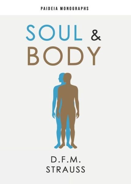Soul & Body - D F M Strauss - Kirjat - Paideia Press - 9780888152664 - perjantai 3. heinäkuuta 2020