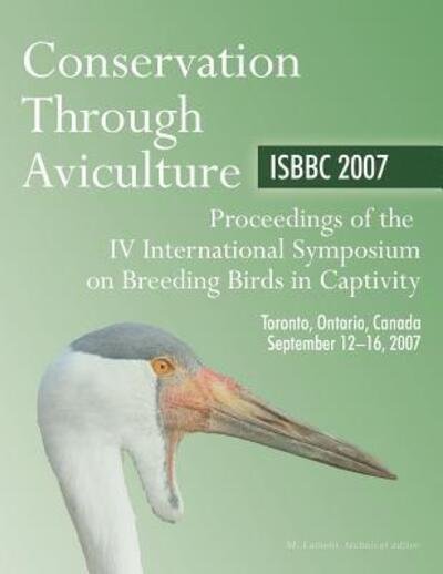 Cover for Myles Lamont · Conservation Through Aviculture: ISBBC 2007 / Proceedings of the IV International Symposium on Breeding Birds in Captivity / Toronto, Ontario, Canada / September 12-16, 2007 (Pocketbok) (2018)