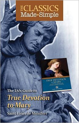 The Classics Made Simple: True Devotion to Mary - St. Louis De Montfort - Kirjat - TAN Books - 9780895558664 - keskiviikko 21. syyskuuta 2011