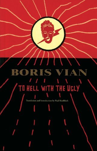 Cover for Boris Vian · To Hell with the Ugly: Et on Tuera Tous Les Affreux (Paperback Book) (2012)