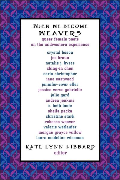 When We Become Weavers: Queer Female Poets on the Midwestern Experience - Kate Lynn Hibbard - Books - Squares & Rebels - 9780979881664 - October 1, 2012