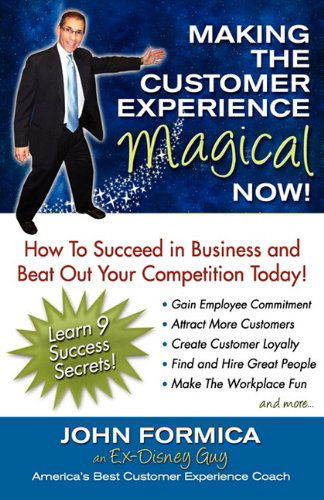 Cover for John Formica · Making the Customer Experience Magical Now! (Paperback Book) (2010)