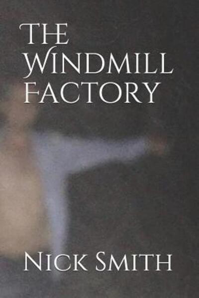 Cover for Nick Smith · The Windmill Factory (Paperback Book) (2019)