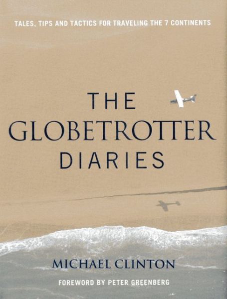 Cover for Michael Clinton · Globetrotter Diaries: Tales, Tips and Tactics for Traveling the 7 Continents (Hardcover Book) (2013)