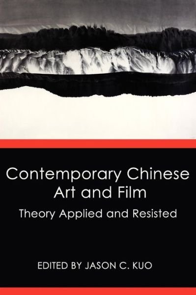 Cover for Jason C Kuo · Contemporary Chinese Art and Film: Theory Applied and Resisted (Taschenbuch) (2013)