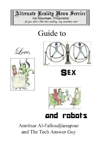 Cover for Ira Nayman · The Alternate Reality News Service's Guide to Love, Sex and Robots (Volume 5) (Paperback Book) (2013)