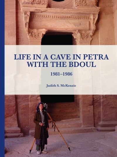 Cover for Judith S. McKenzie · Life in a Cave in Petra with the Bdoul: 1981-1986 - Manar al-Athar Monographs (Hardcover bog) (2022)