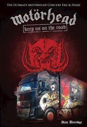 Cover for Alan Burridge · Motorhead: Keep Us On The Road: The Ultimate Motorhead Concert File &amp; Diary (Hardcover bog) (2019)