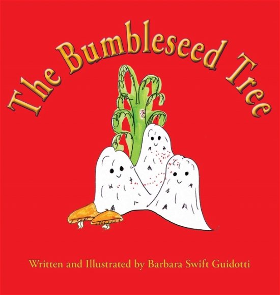 Cover for Barbara Swift Guidotti · The Bumbleseed Tree (Hardcover Book) (2017)