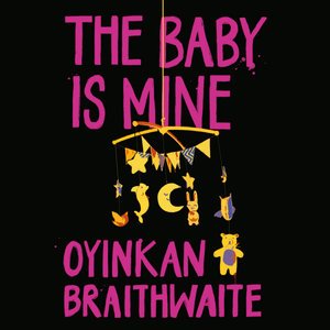 Cover for Oyinkan Braithwaite · The Baby is Mine (Audiobook (CD)) [Unabridged edition] (2021)