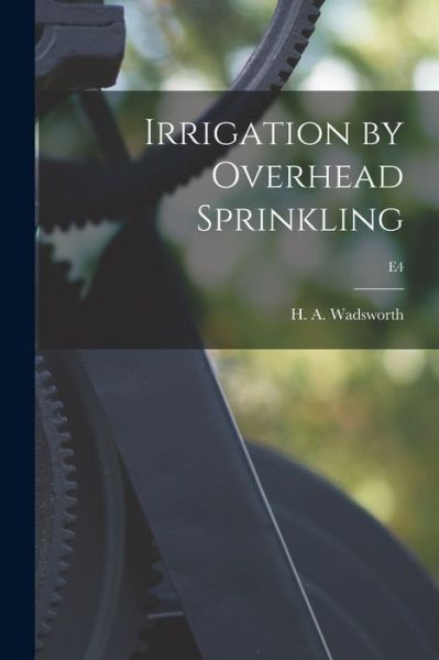 Cover for H a (Howard Anderson) 1 Wadsworth · Irrigation by Overhead Sprinkling; E4 (Paperback Bog) (2021)