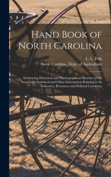 Cover for L L (Leonidas La Fayette) 18 Polk · Hand Book of North Carolina: Embracing Historical and Physiographical Sketches of the State, With Statistical and Other Information Relating to Its Industries, Resources and Political Condition (Inbunden Bok) (2021)
