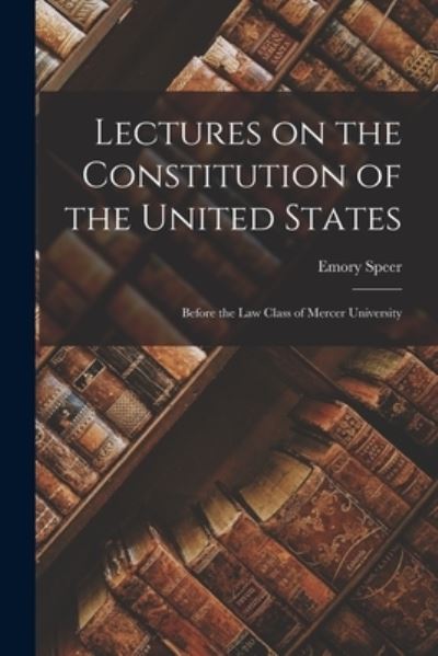 Cover for Emory Speer · Lectures on the Constitution of the United States (Paperback Book) (2021)