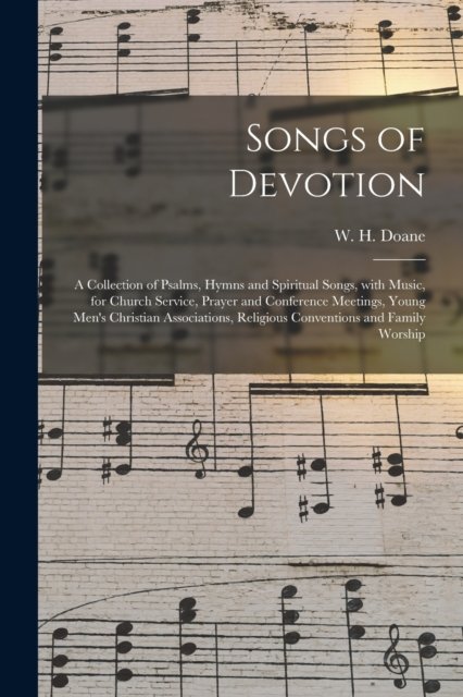 Cover for W H (William Howard) 1831-1 Doane · Songs of Devotion: a Collection of Psalms, Hymns and Spiritual Songs, With Music, for Church Service, Prayer and Conference Meetings, Young Men's Christian Associations, Religious Conventions and Family Worship (Paperback Book) (2021)