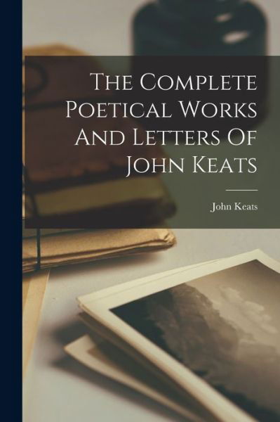 Cover for John Keats · Complete Poetical Works and Letters of John Keats (Bok) (2022)