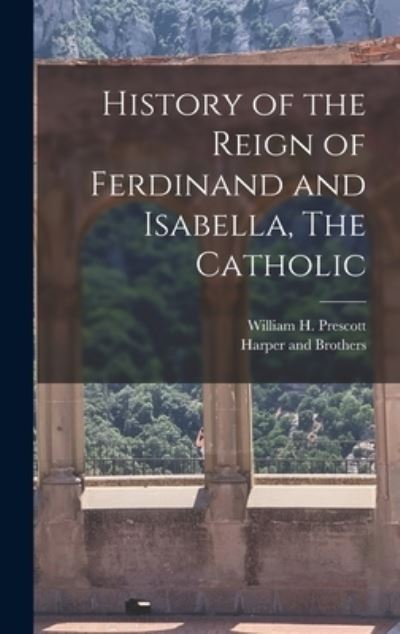 Cover for William H. Prescott · History of the Reign of Ferdinand and Isabella, the Catholic (Book) (2022)