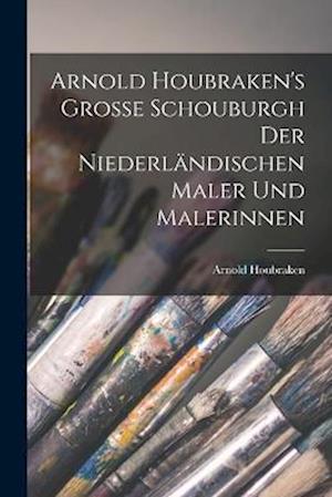 Cover for Arnold Houbraken · Arnold Houbraken's Grosse Schouburgh der Niederländischen Maler und Malerinnen (Book) (2022)