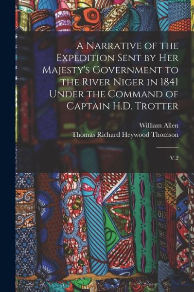 Narrative of the Expedition Sent by Her Majesty's Government to the River Niger in 1841 under the Command of Captain H. D. Trotter - William Allen - Libros - Creative Media Partners, LLC - 9781016525664 - 27 de octubre de 2022