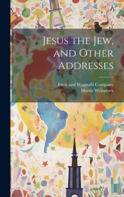 Cover for Harris Weinstock · Jesus the Jew, and Other Addresses (Book) (2023)