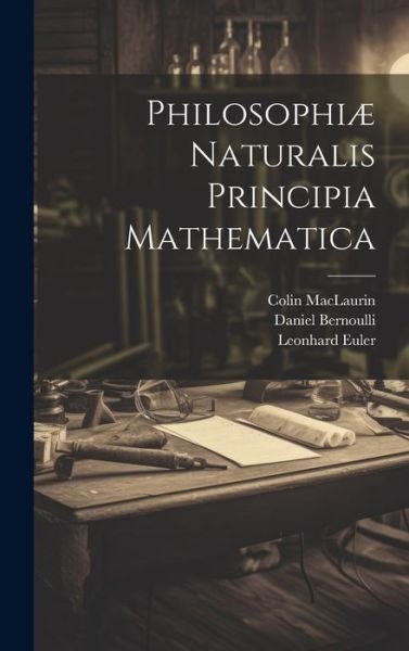 Philosophiæ Naturalis Principia Mathematica - Leonhard Euler - Books - Legare Street Press - 9781020104664 - July 18, 2023