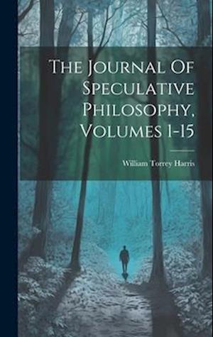 Cover for William Torrey Harris · Journal of Speculative Philosophy, Volumes 1-15 (Book) (2023)