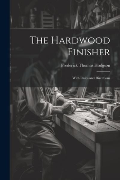 Cover for Frederick Thomas Hodgson · Hardwood Finisher (Book) (2023)