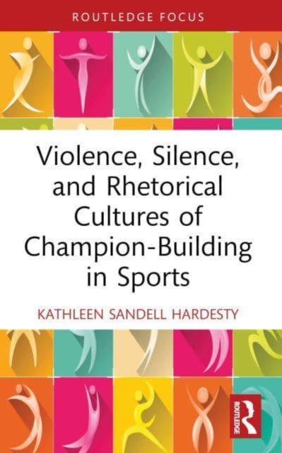 Cover for Sandell Hardesty, Kathleen (Florida Polytechnic University, USA) · Violence, Silence, and Rhetorical Cultures of Champion-Building in Sports - Routledge Studies in Rhetoric and Communication (Pocketbok) (2024)