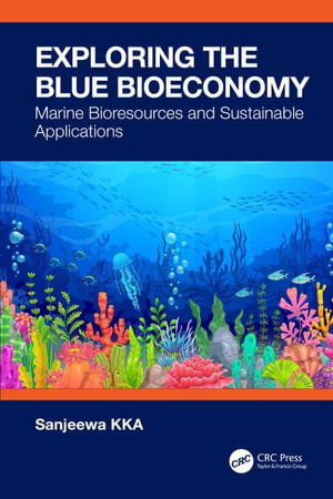 Cover for KKA, Sanjeewa (University of Sri Jayewardenepura, Sri Lanka) · Exploring the Blue Bioeconomy: Marine Bioresources and Sustainable Applications (Gebundenes Buch) (2024)