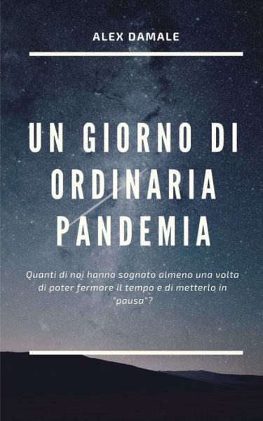 Un Giorno Di Ordinaria Pandemia - Alex Damale - Böcker - Blurb - 9781034738664 - 26 juni 2024