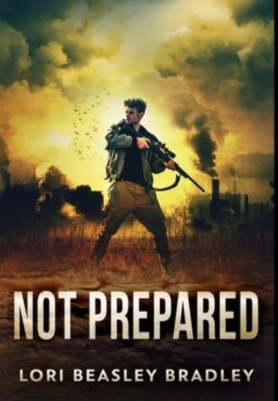 Cover for Lori Beasley Bradley · Not Prepared Premium Hardcover Edition (Hardcover Book) (2021)
