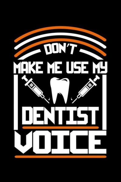 Cover for Next Design Publishing · Don't Make Me Use My Dentist Voice (Paperback Bog) (2019)