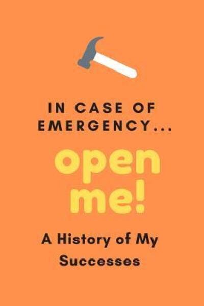 In Case Of Emergency...Open Me! : A History of My Successes - JD Cone - Bücher - Independently published - 9781081763664 - 21. Juli 2019