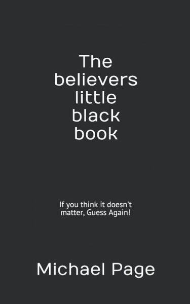 The believers little black book - Michael Page - Kirjat - Independently Published - 9781092202664 - lauantai 30. maaliskuuta 2019