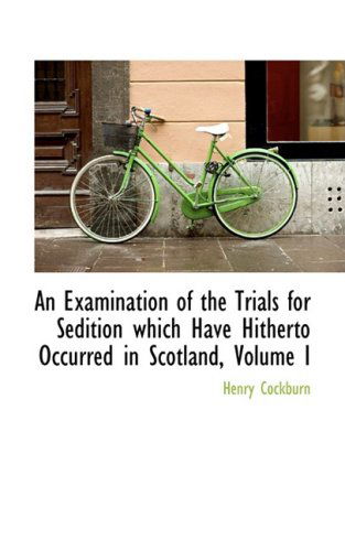 Cover for Henry Cockburn · An Examination of the Trials for Sedition Which Have Hitherto Occurred in Scotland, Volume I (Paperback Book) (2009)