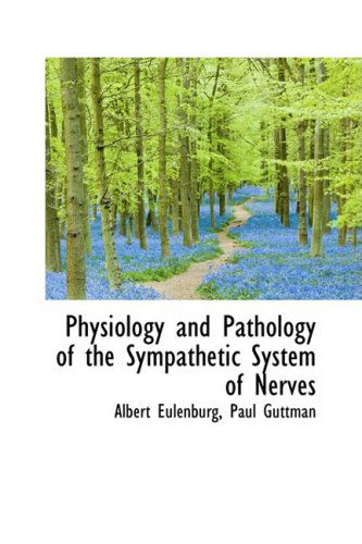 Cover for Albert Eulenburg · Physiology and Pathology of the Sympathetic System of Nerves (Paperback Book) (2009)