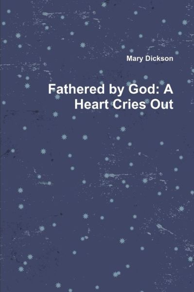 Cover for Mary Dickson · Fathered by God (Book) (2012)