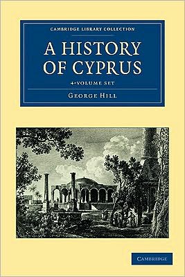 Cover for George Hill · A History of Cyprus 4 Volume Set - Cambridge Library Collection - European History (Book pack) (2010)