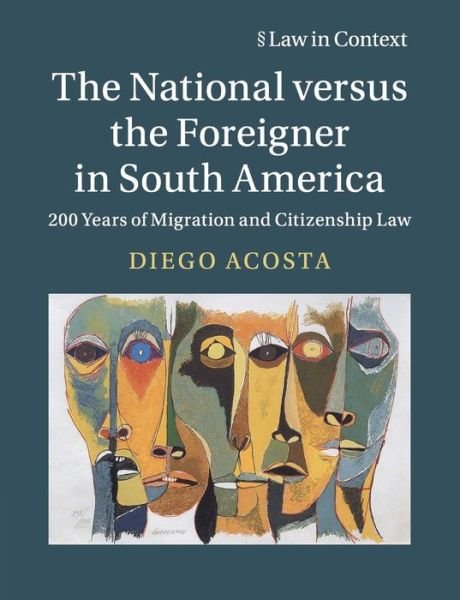 Cover for Acosta, Diego (University of Bristol) · The National versus the Foreigner in South America: 200 Years of Migration and Citizenship Law - Law in Context (Paperback Bog) (2019)