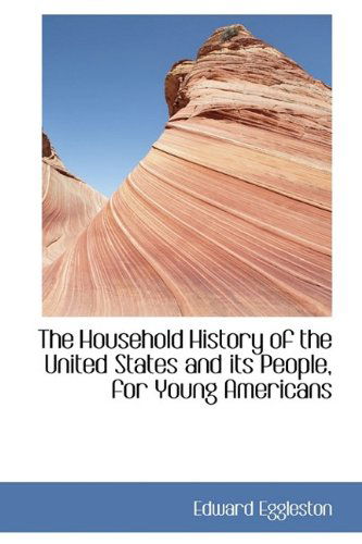 Cover for Edward Eggleston · The Household History of the United States and Its People, for Young Americans (Hardcover Book) (2009)