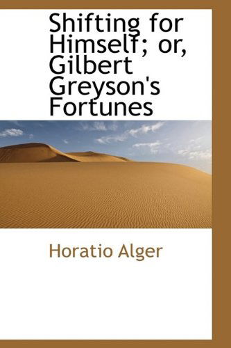 Cover for Horatio Alger · Shifting for Himself; Or, Gilbert Greyson's Fortunes (Hardcover Book) (2009)