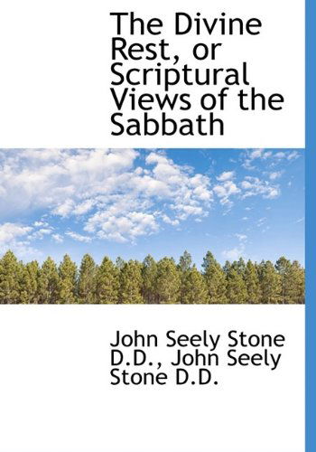 Cover for John Seely Stone · The Divine Rest, or Scriptural Views of the Sabbath (Hardcover Book) (2009)