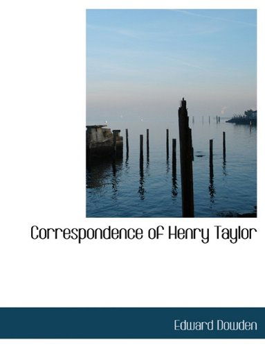 Cover for Edward Dowden · Correspondence of Henry Taylor (Taschenbuch) (2009)