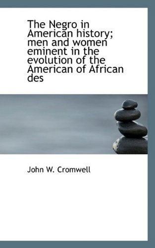 Cover for Cromwell · The Negro in American History; Men and Women Eminent in the Evolution of the American of African Des (Taschenbuch) (2009)