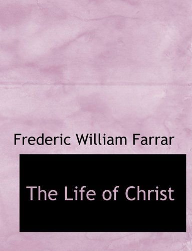 Cover for Frederic William Farrar · The Life of Christ, Volume II of II (Paperback Book) [Large type / large print edition] (2009)