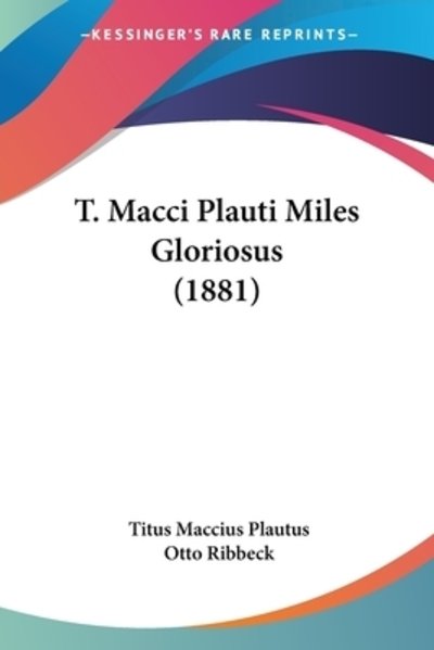 Cover for Titus Maccius Plautus · T. Macci Plauti Miles Gloriosus (1881) (Paperback Bog) (2010)