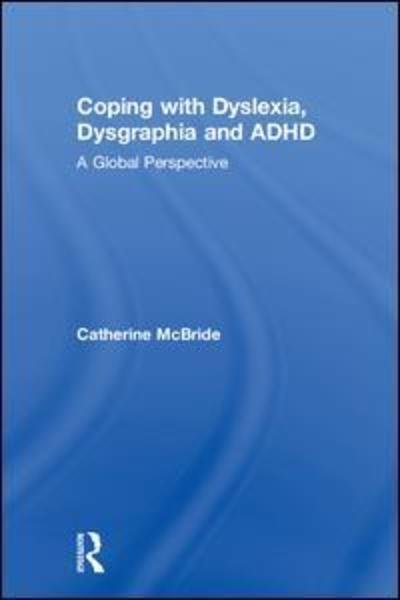 Cover for McBride, Catherine (The Chinese University of Hong Kong) · Coping with Dyslexia, Dysgraphia and ADHD: A Global Perspective (Gebundenes Buch) (2019)