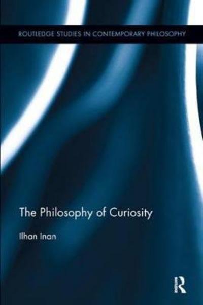 Cover for Ilhan Inan · The Philosophy of Curiosity - Routledge Studies in Contemporary Philosophy (Paperback Book) (2017)